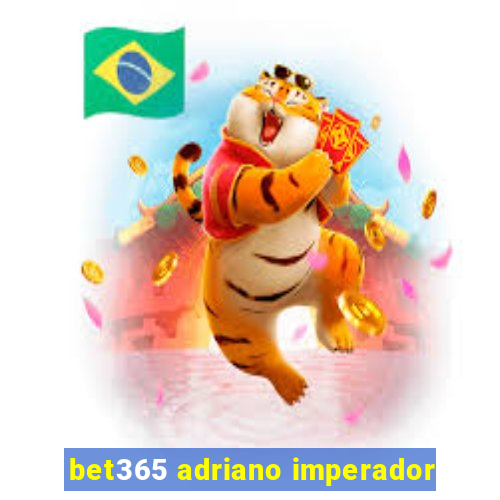 bet365 adriano imperador